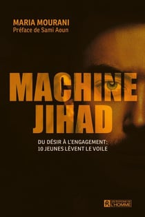 Machine Jihad - Du désir à l'engagement: 10 jeunes lèvent le voile
