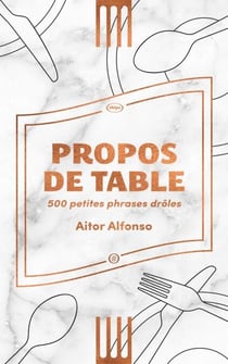Propos de table - 500 bons mots entendus au resto