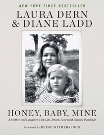Honey, Baby, Mine - A Mother and Daughter Talk Life, Death, Love (and Banana Pudding)