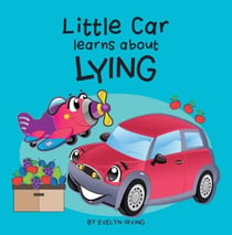 Little Car Learns About Lying - Little Car Learns Good Manners, #3
