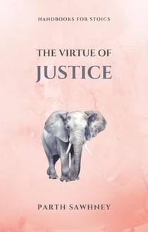 The Virtue of Justice - Handbooks for Stoics, #3