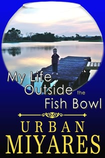 My Life Outside the Fish Bowl