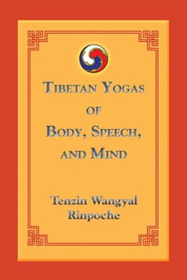 Tibetan Yogas of Body, Speech, and Mind