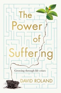 The Power Of Suffering - Growing through life crises