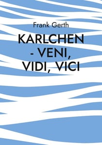 Karlchen - Veni, Vidi, Vici - Berührende Geschichten eines Hundelebens