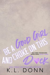 Be A Good Girl and Choke on This D*ck - Bad Men Possessing Good Girls, #3