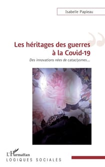 Les héritages des guerres à la Covid-19 - Des innovations nées de cataclysmes