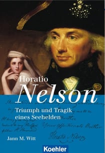 Horatio Nelson - Triumph und Tragik eines Seehelden