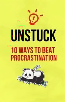Unstuck: Ten Ways To Beat Procrastination