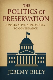 The Politics of Preservation: Conservative Approaches to Governance