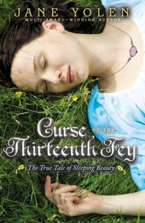 Curse of the Thirteenth Fey - The True Tale of Sleeping Beauty