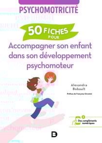 Psychomotricité : 50 fiches pour accompagner son enfant dans son développement psychomoteur - Psychomotricité