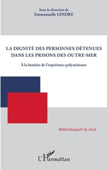 La dignité des personnes détenues dans les prisons des Outre-mer - A la lumière de l'expérience polynésienne