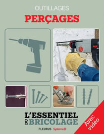 Techniques de base - Outillage : perçages - Avec vidéo - L'essentiel du bricolage