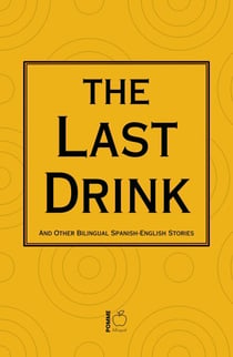 The Last Drink And Other Bilingual Spanish-English Stories