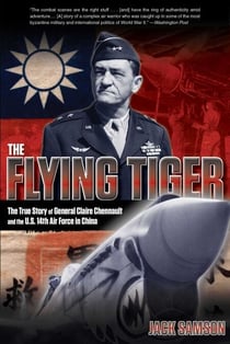 Flying Tiger - The True Story of General Claire Chennault and the U.S. 14th Air Force in China