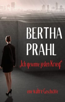 Bertha prahl: "Ich gewinne jeden Krieg!" - nach einer wahren Begebenheit