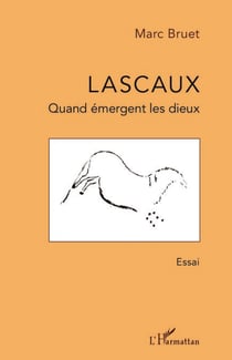Lascaux - Quand émergent les dieux