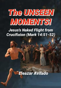 The Unseen Moments, Jesus's Naked Flight From Crucifixion