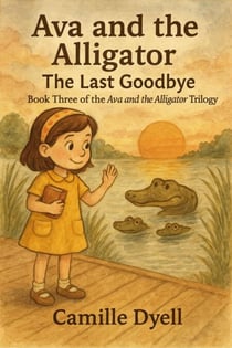 Ava and the Alligator: The Last Goodbye - The Ava and the Alligator Trilogy, #3