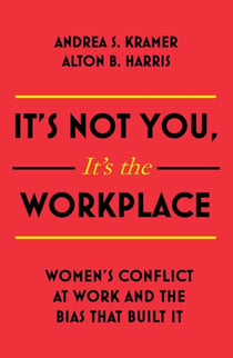 It's Not You, It's the Workplace - Women's Conflict at Work and the Bias that Built it