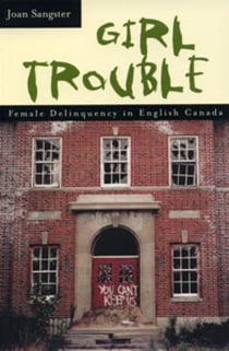 Girl Trouble - Female Delinquency in English Canada