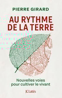 Au rythme de la terre - Nouvelles voies pour cultiver le vivant