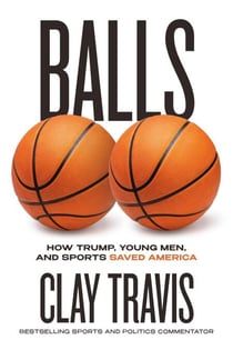 Balls - How Trump, Young Men, and Sports Saved America