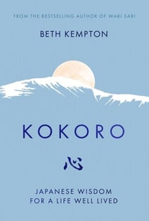 Kokoro - Japanese Wisdom for a Life Well Lived