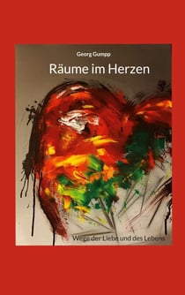 Räume im Herzen - Wege der Liebe und des Lebens