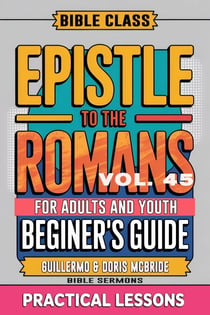 Bible Class for Adults and Youth: Beginner's Guide — Epistle to The Romans - BIBLE CLASS FROM SCRATCH, #45