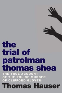 The Trial of Patrolman Thomas Shea - The Police Killing of Clifford Glover