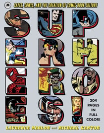 Superheroes! - Capes, Cowls, and the Creation of Comic Book Culture