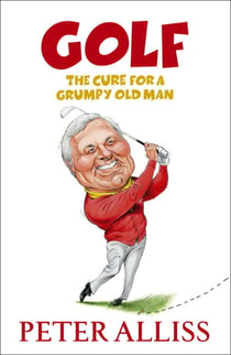 Golf - The Cure for a Grumpy Old Man - It's Never Too Late