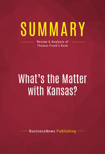 Summary: What's the Matter with Kansas? - Review and Analysis of Thomas Frank's Book