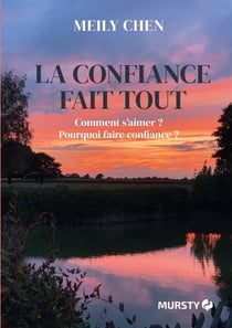 La confiance fait tout - Comment s'aimer ? Pourquoi faire confiance ?