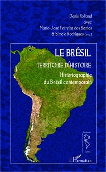 Le Brésil territoire d'histoire - Historiographie du Brésil contemporain