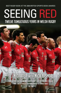 Seeing Red - Twelve Tumultuous Years in Welsh Rugby