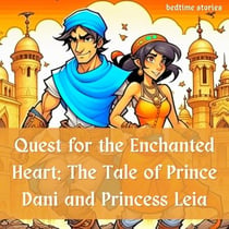 Quest for the Enchanted Heart: The Tale of Prince Dani and Princess Leia - Dreamy Adventures: Bedtime Stories Collection