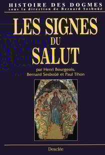 Les signes du Salut - Histoire des dogmes - Tome 3