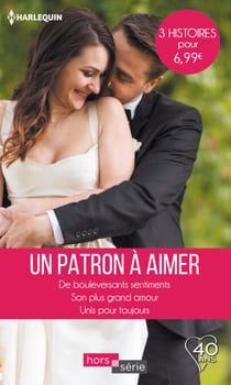 Un patron à aimer - De bouleversants sentiments - Son plus grand amour - Unis pour toujours
