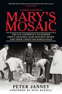 Mary's Mosaic - The CIA Conspiracy to Murder John F. Kennedy, Mary Pinchot Meyer, and Their Vision for World Peace: Third Edition