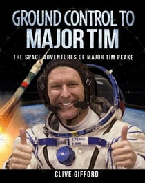 Ground Control to Major Tim - The Space Adventures of Major Tim Peake