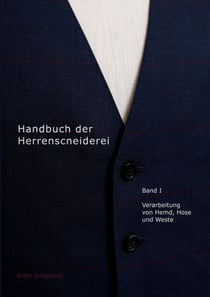 Handbuch der Herrenschneiderei, Band 1 - Die Verarbeitung von Hemd, Hose und Weste