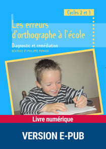 Les erreurs d'orthographe à l'école - Diagnostic et remédiation - Cycles 2 et 3