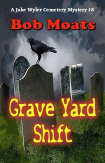 Grave Yard Shift - A Jake Wyler Mystery, #8