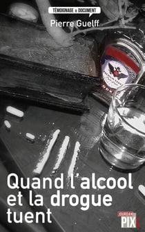 Quand l'alcool et la drogue tuent - Histoires vraies