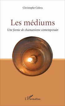 Les médiums - Une forme de chamanisme contemporain
