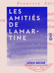Les Amitiés de Lamartine - Études d'histoire romantique