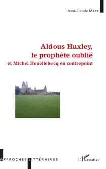 Aldous Huxley, le prophète oublié - et Michel Houellebecq en contrepoint